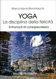 Yoga, la disciplina della felicità Entronauti di consapevolezza